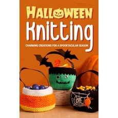 (영문도서) Halloween Knitting: Charming Creations for a Spooktacular Season: Halloween Knitting Paperback, Independently Published, English, 9798862049114