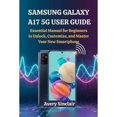 (英文圖書)Samsung Galaxy A17 5G User Guide: Essential Manual for Beginners to Unlock Cust... 平裝版, Independently Published, 英文