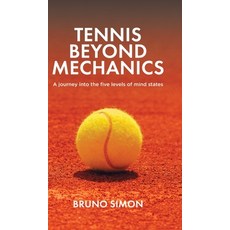 (영문도서) Tennis Beyond Mechanics: A journey into the five levels of mind states Hardcover, Tellwell Talent, English, 9781998454655
