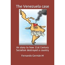 (영문도서)The Venezuela case: An story to how 21st Century Socialism destroyed a country. Paperback, Independently Published, English, 9781091678798 Independently Published, English, 9781091678798
