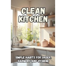 (영문도서)Clean Kitchen: A practical guide to creating an organized space cleanliness an... Paperback, Independently Published, English, 9798268671964