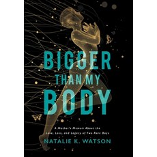 (영문도서)Bigger than My Body: A Mother's Memoir About the Love Loss and Legacy of Two R... Hardcover, Lioncrest Publishing, English, 9781544549323
