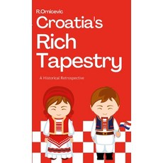 (영문도서) Croatia's Rich Tapesry: A Historical Retrospective Paperback, Lulu.com, English, 9781447798187