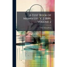 (영문도서)A Text Book of Midwifery V. 2 1888 Volume 2 Hardcover, Hutson Street Press, English, 9781023830690