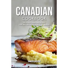 (영문도서) Canadian Cookbook: Delicious Canadian Recipes that will Offer you a Taste of Canada Paperback, Independently Published, English, 9781795733168