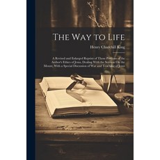 (영문도서) The Way to Life: A Revised and Enlarged Reprint of Those Portions of the Author's Ethics of J... Paperback, Legare Street Press, English, 9781022801189