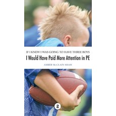 (영문도서) If I Knew I Was Going to Have Three Boys I Would Have Paid More Attention in PE Hardcover, Velvet Fig, Inc., English, 9798985094220