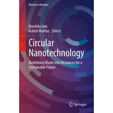 (영문도서)Circular Nanotechnology: Redefining Waste Into Resources for a Sustainable Future Hardcover, Springer, English, 9783032126849