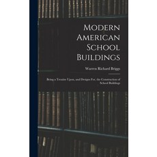(영문도서) Modern American School Buildings: Being a Treatise Upon and Designs For the Construction of... Hardcover, Legare Street Press, English, 9781018355863