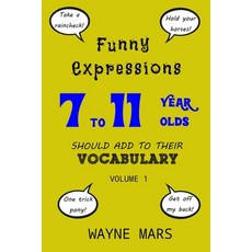(영문도서) Funny Expressions 7 to 11 Year Olds Should Add To Their Vocabulary - Volume 1 Paperback, Independently Published, English, 9781659672930