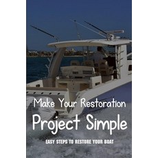Make Your Restoration Project Simple: Easy Steps To Restore Your Boat: Fiberglass Boat Restoration P... Paperback, Independently Published, English, 9798730464698