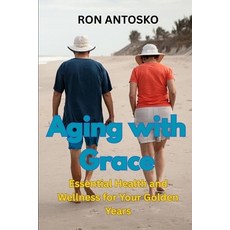 (영문도서)Aging with Grace: Essential Health and Wellness for Your Golden Years Paperback, Independently Published, English, 9798294542184