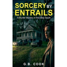 (영문도서)Sorcery by Entrails A Murder Mystery in the Deep South Paperback, G.B. Cook, English, 9798233496196