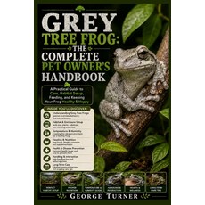 (英文圖書)Grey Tree Frog: The Complete Pet Owner's Handbook: A Practical Guide to Care Ha... 平裝版, Independently Published, 英文
