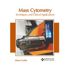 (영문도서) Mass Cytometry: Techniques and Clinical Applications Hardcover, American Medical Publishers, English, 9798887402413