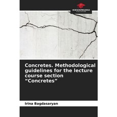 (영문도서) Concretes. Methodological guidelines for the lecture course section "Concretes" Paperback, Our Knowledge Publishing, English, 9786208525743