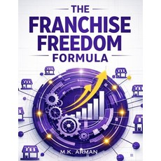 (영문도서)The Franchise Freedom Formula: Learn The Proven Steps To Franchise Your Brand C... Paperback, Independently Published, English, 9798243660341