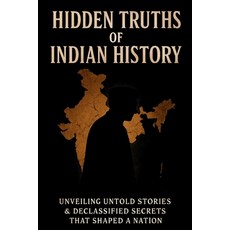 (영문도서)Hidden Truths of Indian History: Unveiling Untold Stories & Declassified Secrets... Paperback, Independently Published, English, 9798293508556