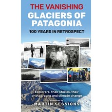 (영문도서) The Vanishing Glaciers of Patagonia: 100 Years in Retrospect. Hardcover, Inspiring Publishers, English, 9781922792327