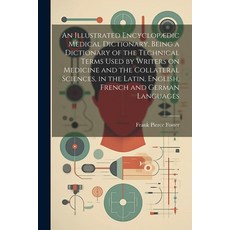 (영문도서) An Illustrated Encyclopædic Medical Dictionary. Being a Dictionary of the Technical Terms Use... Paperback, Legare Street Press, English, 9781021520098