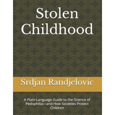 (영문도서)Stolen Childhood: A Plain-Language Guide to the Science of Pedophilia-and How So... Paperback, Independently Published, English, 9798268676303