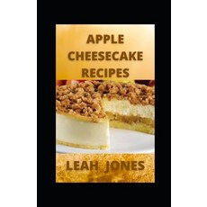 (영문도서) Apple Cheesecake Recipes: The World's Best Cooking Moments with Apple Cheesecake Cookbook Paperback, Independently Published, English, 9798482617915