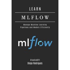 (영문도서)Learn Mlflow: Manage Machine Learning Pipelines and Models Efficiently Paperback, Independently Published, English, 9798319465542