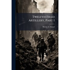 (영문도서)Twelfth Field Artillery Part 1 Paperback, Hutson Street Press, English, 9781025148977