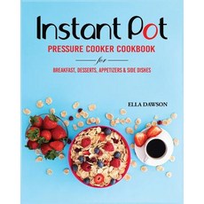 (영문도서) Instant Pot Pressure Cooker Cookbook for Breakfast Desserts Appetizers and Side Dishes Paperback, Independently Published, English, 9781077734340