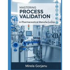(영문도서)Mastering Process Validation in Pharmaceutical Manufacturing Paperback, Independently Published, English, 9798262013876