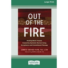 (영문도서) Out of the Fire: Healing Black Trauma Caused by Systemic Racism Using Acceptance and Commitme... Paperback, ReadHowYouWant, English, 9781038730688