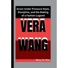 (영문도서) Vera Wang: Grace Under Pressure-Style Discipline and the Making of a Fashion... Paperback, Independently Published, English, 9798345897973
