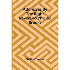 (영문도서) Addresses by the Right Reverend Phillips Brooks Paperback, Alpha Edition, English, 9789362996121
