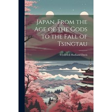 (영문도서) Japan From the Age of the Gods to the Fall of Tsingtau Paperback, Legare Street Press, English, 9781021813268