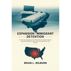 (영문도서)The Expansion of Immigrant Detention: How the Trump Administration Turned Milita... Paperback, Independently Published, English, 9798293949281