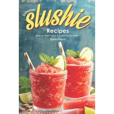 (영문도서) Summer Slushie Recipes: Whip Up Tasty Cold Slushies in No Time! Paperback, Independently Published, English, 9781696837163