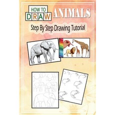 How To Draw Animals: Step By Step Drawing Tutorial Paperback, Independently Published