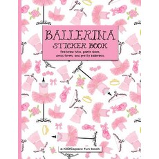 (영문도서) Ballerina Sticker Book (A KIDSspace Fun Book): Featuring Tutus Pointe Shoes Dress Forms an... Paperback, Independently Published, English, 9781729006252