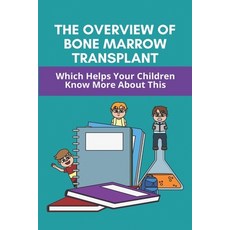 The Overview Of Bone Marrow Transplant: Which Helps Your Children Know More About This: How Does The... Paperback, Independently Published, English, 9798730513648