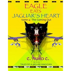 (영문도서) Eagle Eats Jaguar's Heart: Tome 4: The Coming Out Paperback, Jaguar Moon Press, English, 9780985487867