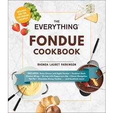 The Fondue Cookbook: 300 Creative Ideas for Any Occasion, Everything