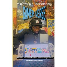 (영문도서)Moonwalkin' Through The Gamer-Verse - The Cold-Approach Blueprint for Streaming... Paperback, Matthew Tyson, English, 9798349352249