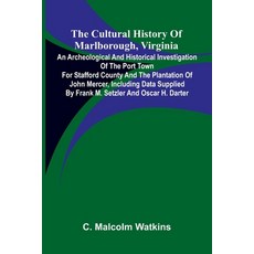 (영문도서)The Cultural History of Marlborough Virginia; An Archeological and Historical I... Paperback, Alpha Edition, English, 9789369878208