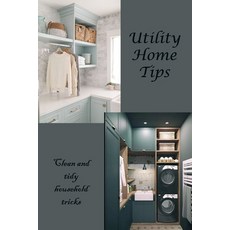 (영문도서) Utility Home Tips: Clean and tidy household tricks: Clean and clean home tricks Household Paperback, Independently Published, English, 9798463343581