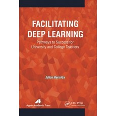 (영문도서) Facilitating Deep Learning: Pathways to Success for University and College Teachers Paperback, Apple Academic Press, English, 9781774633229