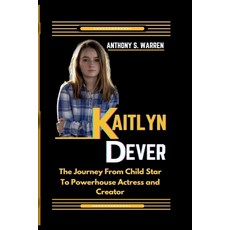(영문도서) Kaitlyn Dever: The Journey From Child Star To Powerhouse Actress and Creator Paperback, Independently Published, English, 9798344576619