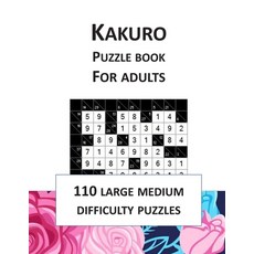 Kakuro puzzle book for adults; 110 large medium difficulty puzzles: Logic games collection for stres... Paperback, Independently Published