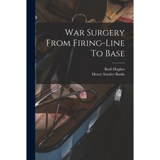 (영문도서) War Surgery From Firing-line To Base Paperback, Legare Street Press, English, 9781017280906