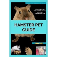 (영문도서) Hamster Pet Guide: Unlocking the Secrets to Joyful Hamster Companionship Paperback, Independently Published, English, 9798882973970