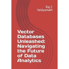 (영문도서) Vector Databases Unleashed: Navigating the Future of Data Analytics Paperback, Independently Published, English, 9798321023488